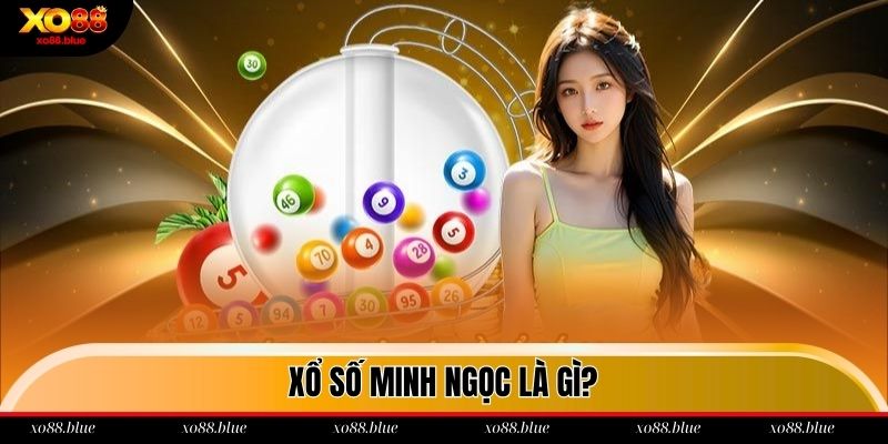 Giới thiệu về xổ số Minh Ngọc
